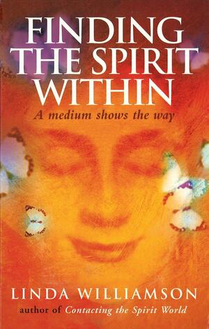 Finding The Spirit Within: A medium shows the way by Linda Williamson