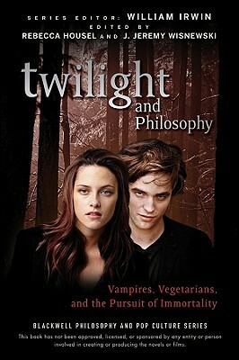 Twilight and Philosophy: Vampires, Vegetarians, and the Pursuit of Immortality by Rebecca Housel, William Irwin, J. Jeremy Wisnewski
