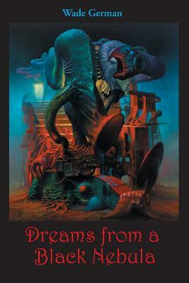 Dreams from a Black Nebula by Wade German