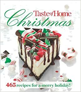 Taste of Home Christmas: 465 Recipes For a Merry Holiday! by Taste of Home