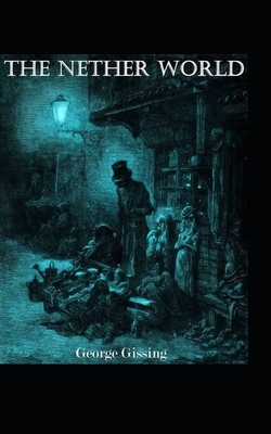 The Nether World Illustrated by George Gissing