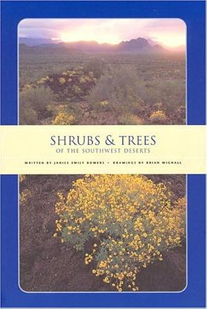 Shrubs and Trees of the Southwest Deserts by Janice Emily Bowers