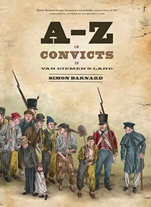 A–Z of Convicts in Van Diemen's Land by Simon Barnard