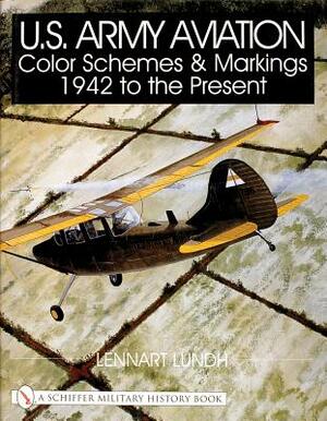 U.S. Army Aviation Color Schemes and Markings 1942-To the Present by Lennart Lundh