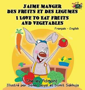 J'aime manger des fruits et des legumes I Love to Eat Fruits and Vegetables: French English Bilingual Edition by Kidkiddos Books, Shelley Admont