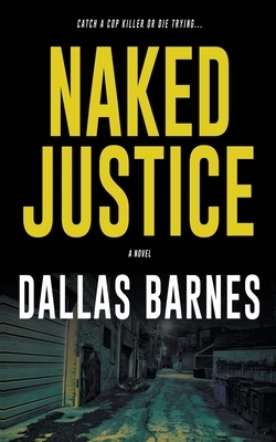 Naked Justice by Dallas Barnes