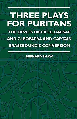 Three Plays for Puritans - The Devil's Disciple, Caesar and Cleopatra and Captain Brassbound's Conversion by Alice Dryden, George Bernard Shaw
