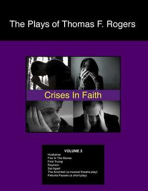 The Plays of Thomas F. Rogers: Crises of Faith by Thomas F. Rogers