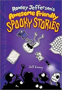 Rowley Jefferson's Awesome Friendly Spooky Stories by Jeff Kinney