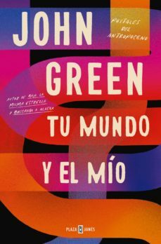 Tu mundo y el mío. Postales del antropoceno by John Green