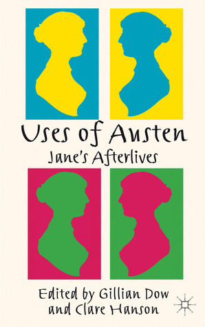 Uses of Austen: Jane's Afterlives by Gillian Dow, Clare Hanson