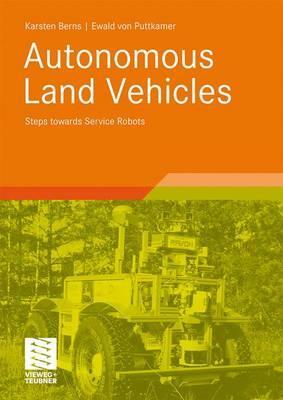 Autonomous Land Vehicles: Steps Towards Service Robots by Ewald Puttkamer, Karsten Berns