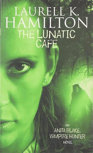 The Lunatic Cafe by Laurell K. Hamilton