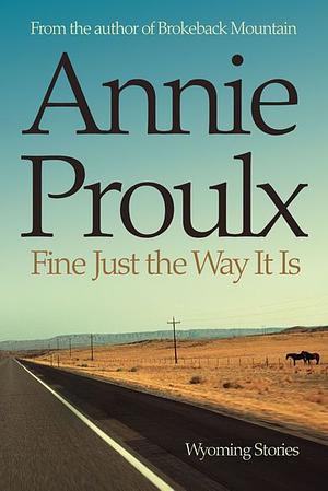 Fine Just the Way it Is by Annie Proulx