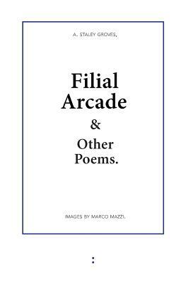 Filial Arcade & Other Poems by Adam Staley Groves