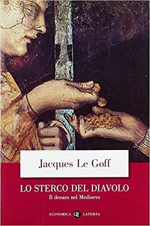 Lo sterco del diavolo. Il denaro nel Medioevo by Jacques Le Goff