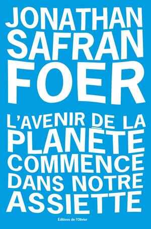 L'Avenir de la planète commence dans notre assiette by Jonathan Safran Foer