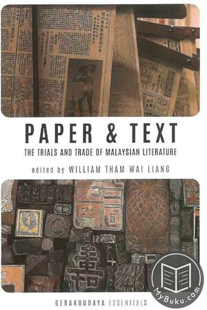Paper & Text: The Trials and Trade of Malaysian Literature by William Tham Wai Liang