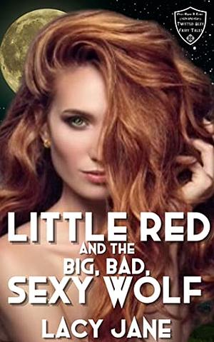 Little Red and the Big, Bad, Sexy Wolf by Lacy Jane