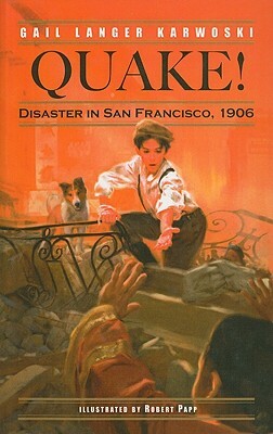 Quake! Disaster in San Francisco, 1906 by Gail Langer Karwoski