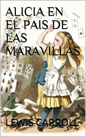 ALICIA EN EL PAIS DE LAS MARAVILLAS by Lewis Carroll