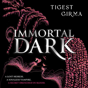 Immortal Dark by Tigest Girma