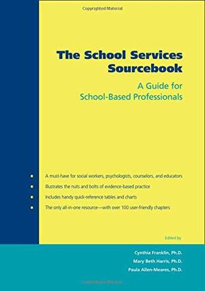 The School Services Sourcebook: A Guide for School-Based Professionals by Cynthia Franklin