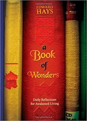 A Book of Wonders: Daily Reflections for Awakened Living by Edward Hays