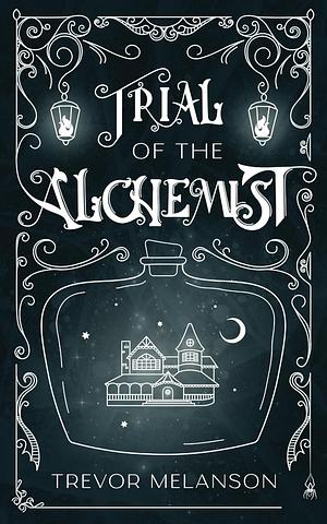 Trial of the Alchemist by Trevor Melanson