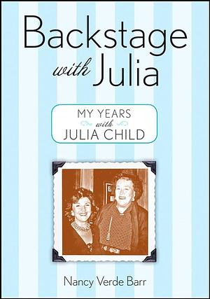 Backstage With Julia: My Years with Julia Child by Nancy Verde Barr, Nancy Verde Barr