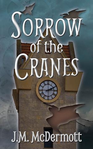 Sorrow of the Cranes by J M McDermott