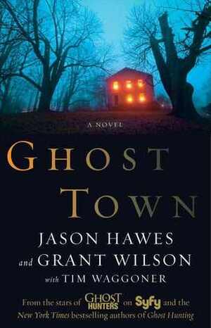 Ghost Town by Jason Hawes, Tim Waggoner, Grant Wilson