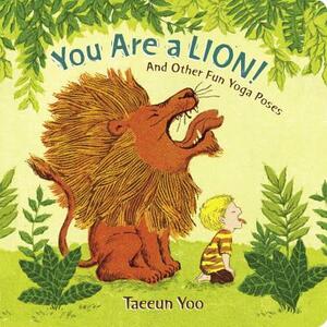 You Are a Lion!: And Other Fun Yoga Poses by Taeeun Yoo