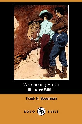 Whispering Smith (Illustrated Edition) (Dodo Press) by Frank H. Spearman
