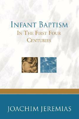 Infant Baptism in the First Four Centuries by Joachim Jeremias