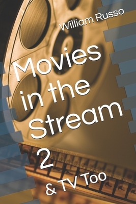 Movies in the Stream 2: & TV Too by William Russo