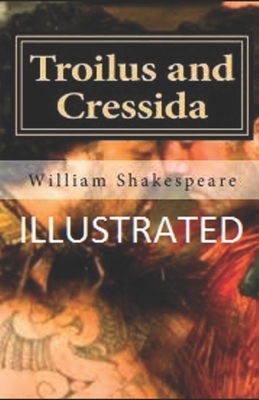 Troilus and Cressida Illustrated by William Shakespeare