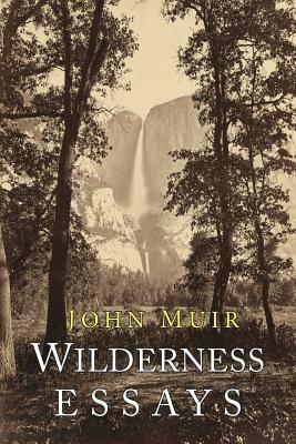 Wilderness Essays by John Muir