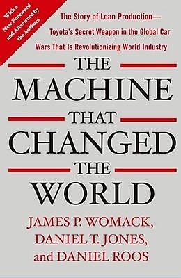 The Machine That Changed the World: The Story of Lean Production-- Toyota's Secret Weapon in the Global Car Wars That Is Now Revolutionizing World Industry) by James P. Womack, James P. Womack, Daniel Roos, Daniel T. Jones