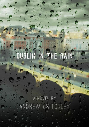 Dublin in the Rain by Andrew Critchley