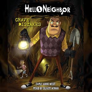 Grave Mistakes (Hello Neighbor #5), Volume 5 by Carly Anne West