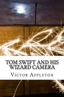 Tom Swift and His Wizard Camera by Victor Appleton