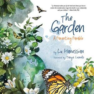 The Garden: A Parenting Parable by Lu Hanessian