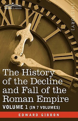 The History of the Decline and Fall of the Roman Empire, Vol. I by Edward Gibbon