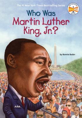 Who Was Martin Luther King, Jr.? by Who HQ, Bonnie Bader