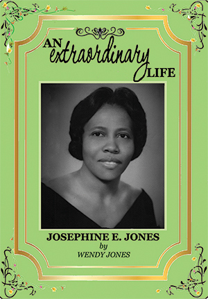 An Extraordinary Life: Josephine E. Jones by Wendy Jones