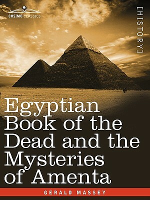 Egyptian Book of the Dead and the Mysteries of Amenta by Gerald Massey