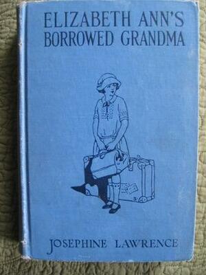 Elizabeth Ann's Borrowed Grandma by Josephine Lawrence