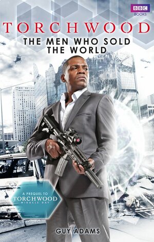 Torchwood: The Men Who Sold the World by Guy Adams