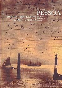 Dopisy přátelství, lásky a magie: příběhy Pessoova života by Fernando Pessoa, Pavla Lidmilová